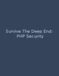 Survive the Deep End: PHP Security